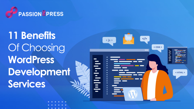11 Benefits of Choosing WordPress Development Services 11 Benefits of Choosing WordPress Development Services