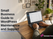 Small Business Guide to WordPress Maintenance and Support